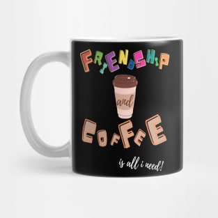 friends and coffee is all i need Mug